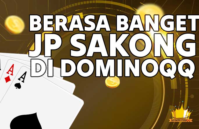 Berasa Banget JP Sakong di Dominoqq